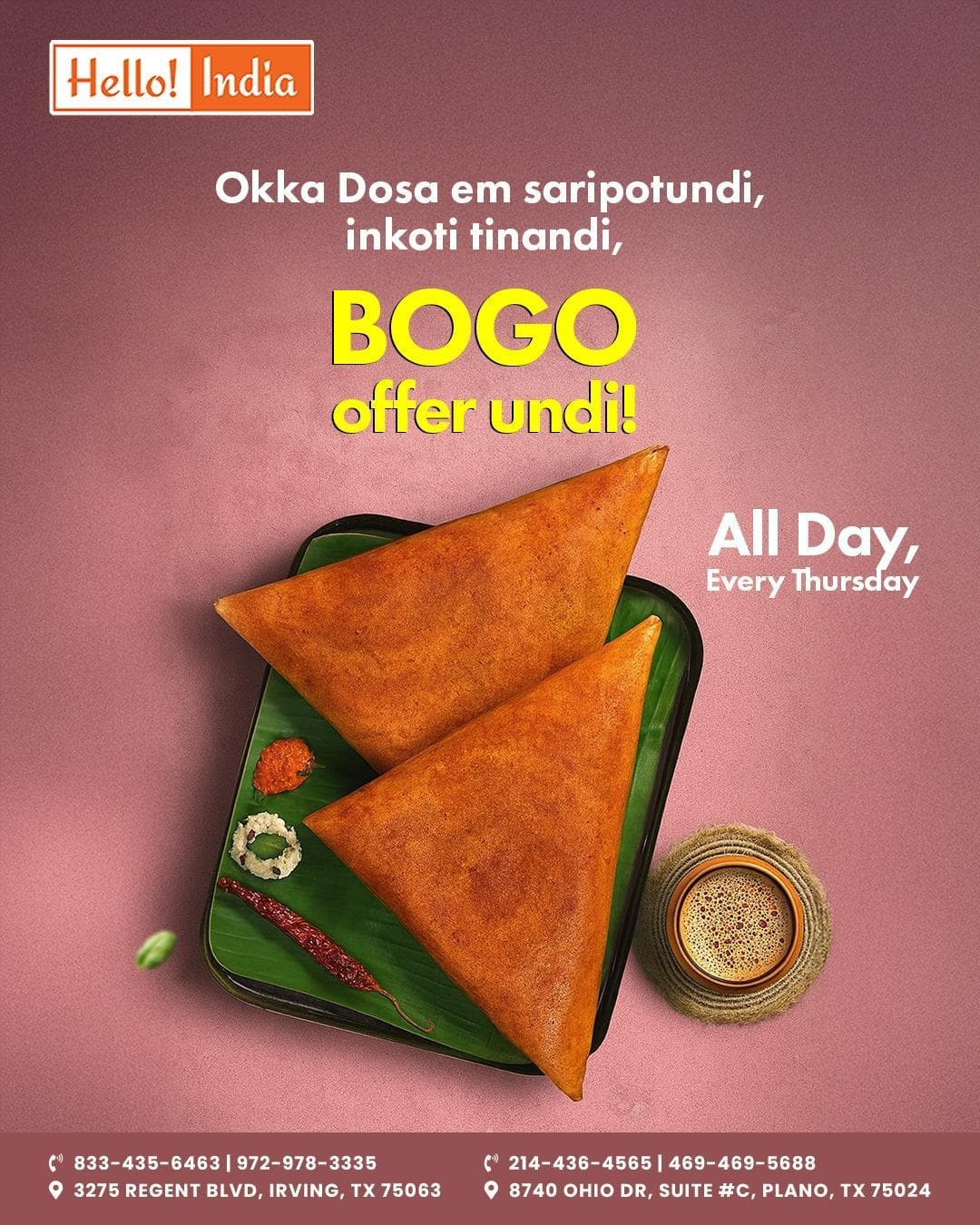 Buy One Get One (BOGO) Free Dosa all day every Thursday