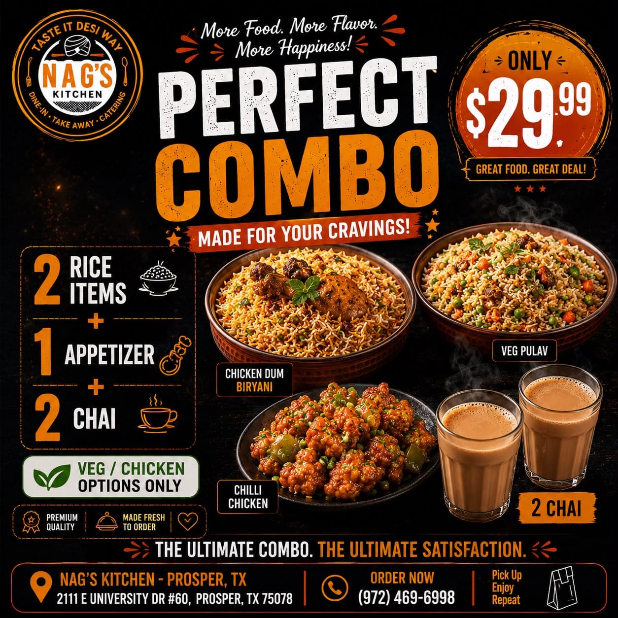 $29.99 Perfect Combo including 2 Rice Items (Chicken Dum Biryani and Veg Pulav), 1 Appetizer (Chilli Chicken), and 2 Chai.