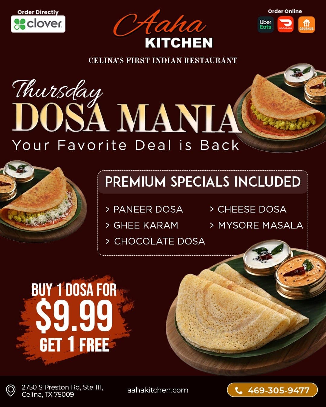 Thursday Dosa Mania: Buy 1 Dosa for $9.99, Get 1 Free. Premium specials included such as Paneer Dosa, Cheese Dosa, Ghee Karam, Mysore Masala, and Chocolate Dosa.