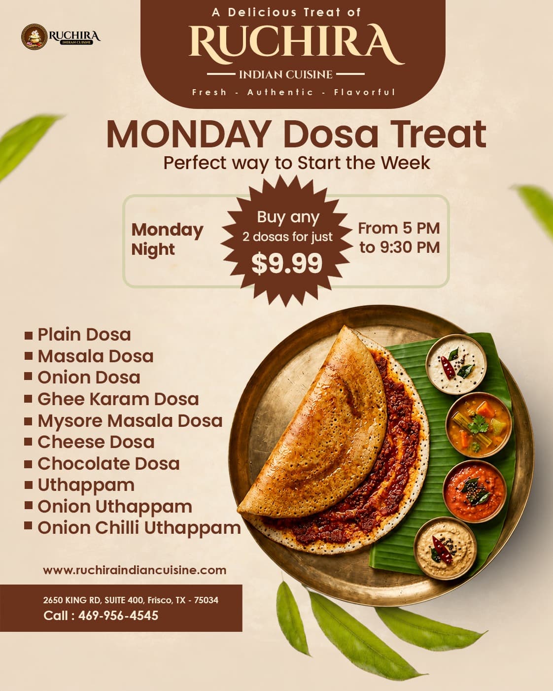 Buy any 2 dosas for just $9.99 on Monday Night from 5:00 PM to 9:30 PM