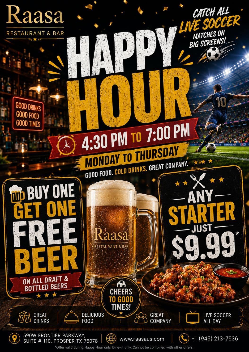 Happy Hour specials from Monday to Thursday, 4:30 PM to 7:00 PM: Buy one get one free draft and bottled beers, and get any starter for just $9.99.