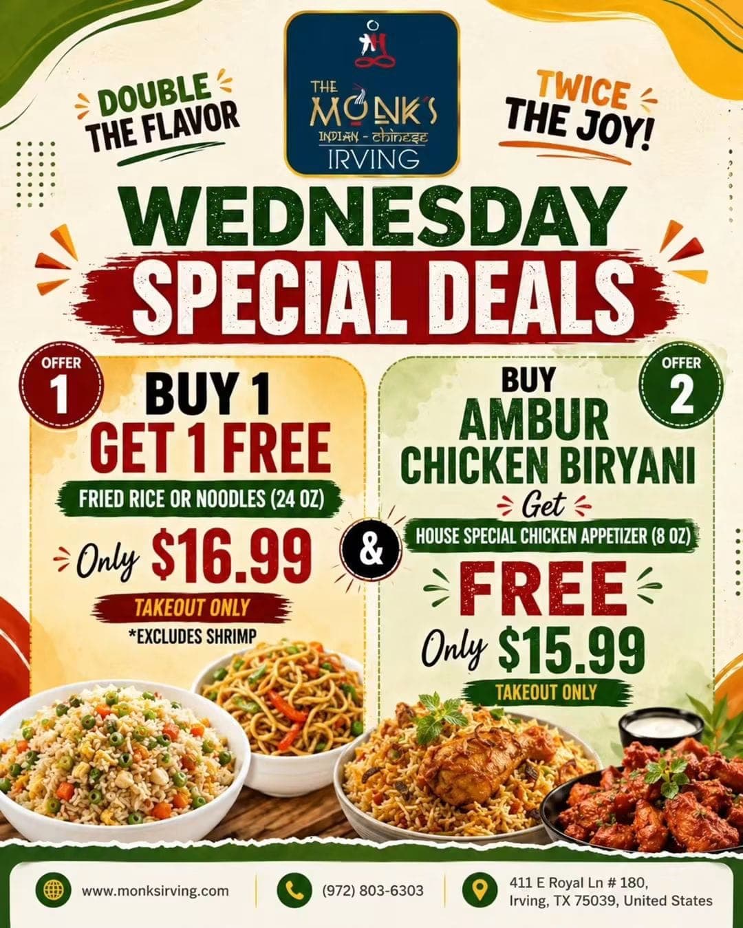 Wednesday Special Deals (Takeout Only): Offer 1: Buy 1 Get 1 Free Fried Rice or Noodles (24 oz) for $16.99 (excludes shrimp). Offer 2: Buy Ambur Chicken Biryani and get a House Special Chicken Appetizer (8 oz) for FREE for $15.99.