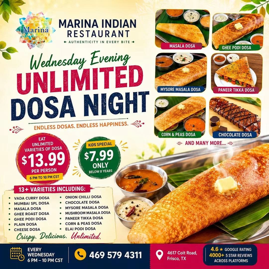 Wednesday Evening Unlimited Dosa Night from 6 PM to 10 PM CST. Eat unlimited varieties of dosa for $13.99 per person (Adults) and $7.99 (Kids below 8 years).
