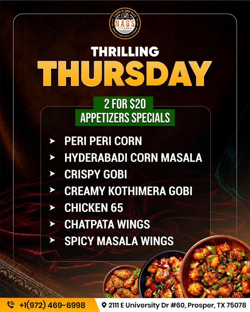 Thrilling Thursday special: 2 appetizers for $20. Choose from Peri Peri Corn, Hyderabadi Corn Masala, Crispy Gobi, Creamy Kothimera Gobi, Chicken 65, Chatpata Wings, and Spicy Masala Wings.