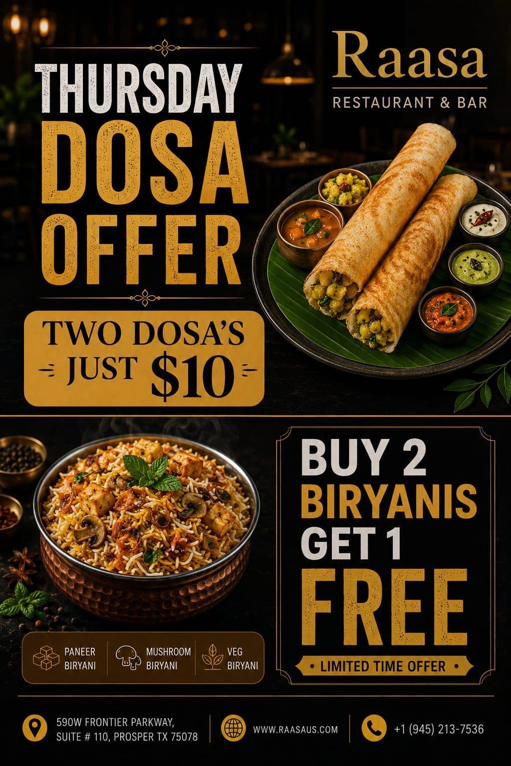 Thursday Dosa Offer: Two Dosas for just $10. Also, Buy 2 Biryanis Get 1 Free (Paneer Biryani, Mushroom Biryani, Veg Biryani).