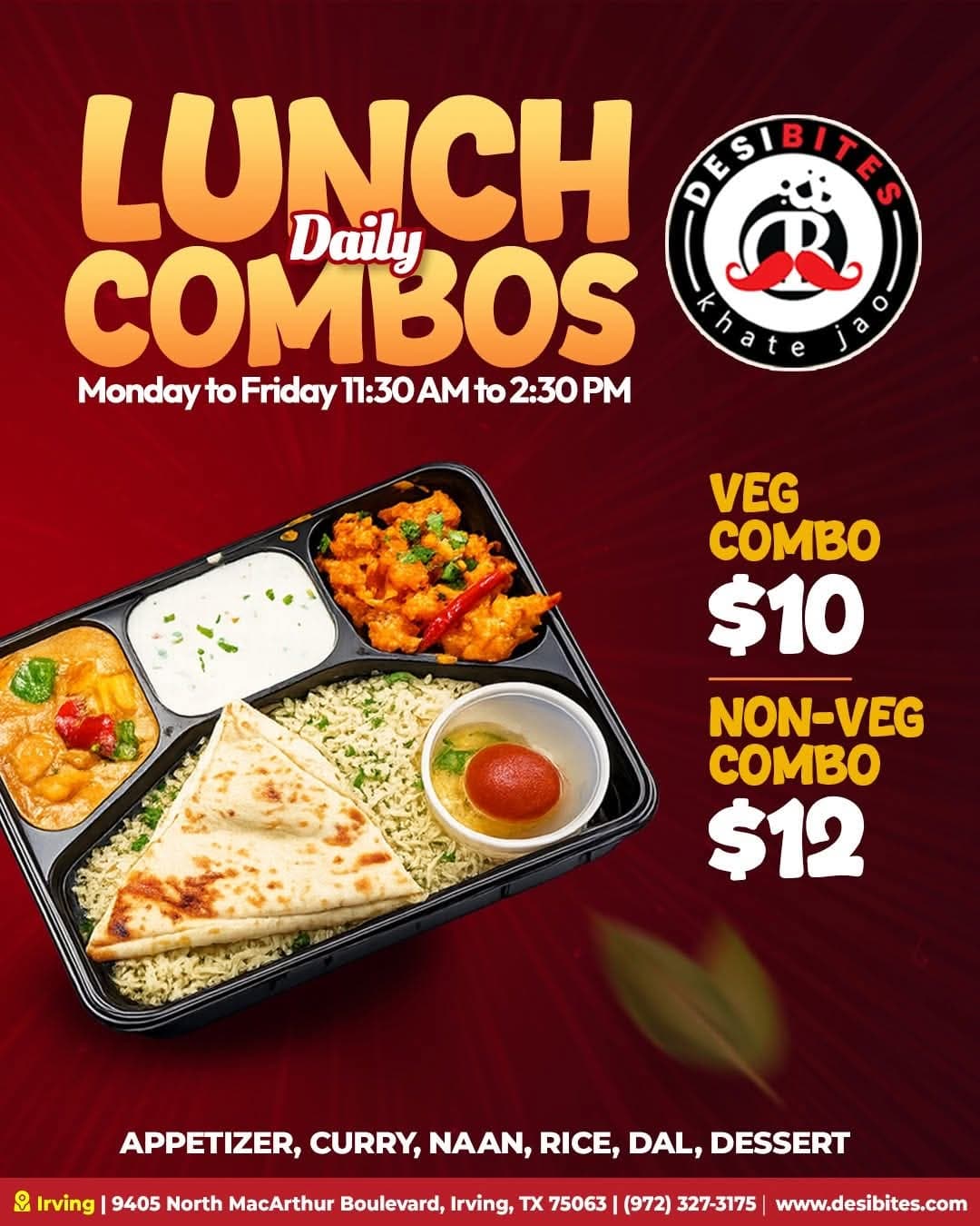 Daily Lunch Combos Monday to Friday 11:30 AM to 2:30 PM. Veg Combo for $10, Non-Veg Combo for $12. Includes Appetizer, Curry, Naan, Rice, Dal, and Dessert.