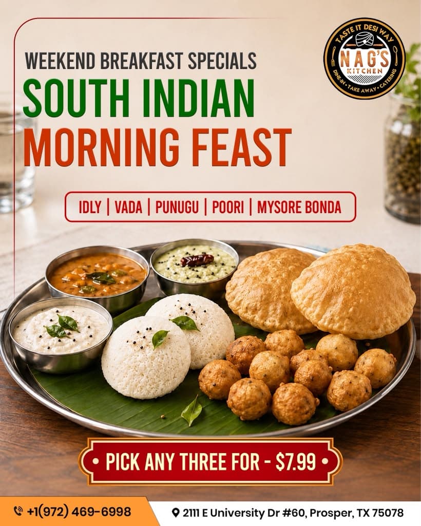 Weekend Breakfast Specials: Pick any three South Indian breakfast favorites for $7.99. Options include Idly, Vada, Punugu, Poori, and Mysore Bonda.