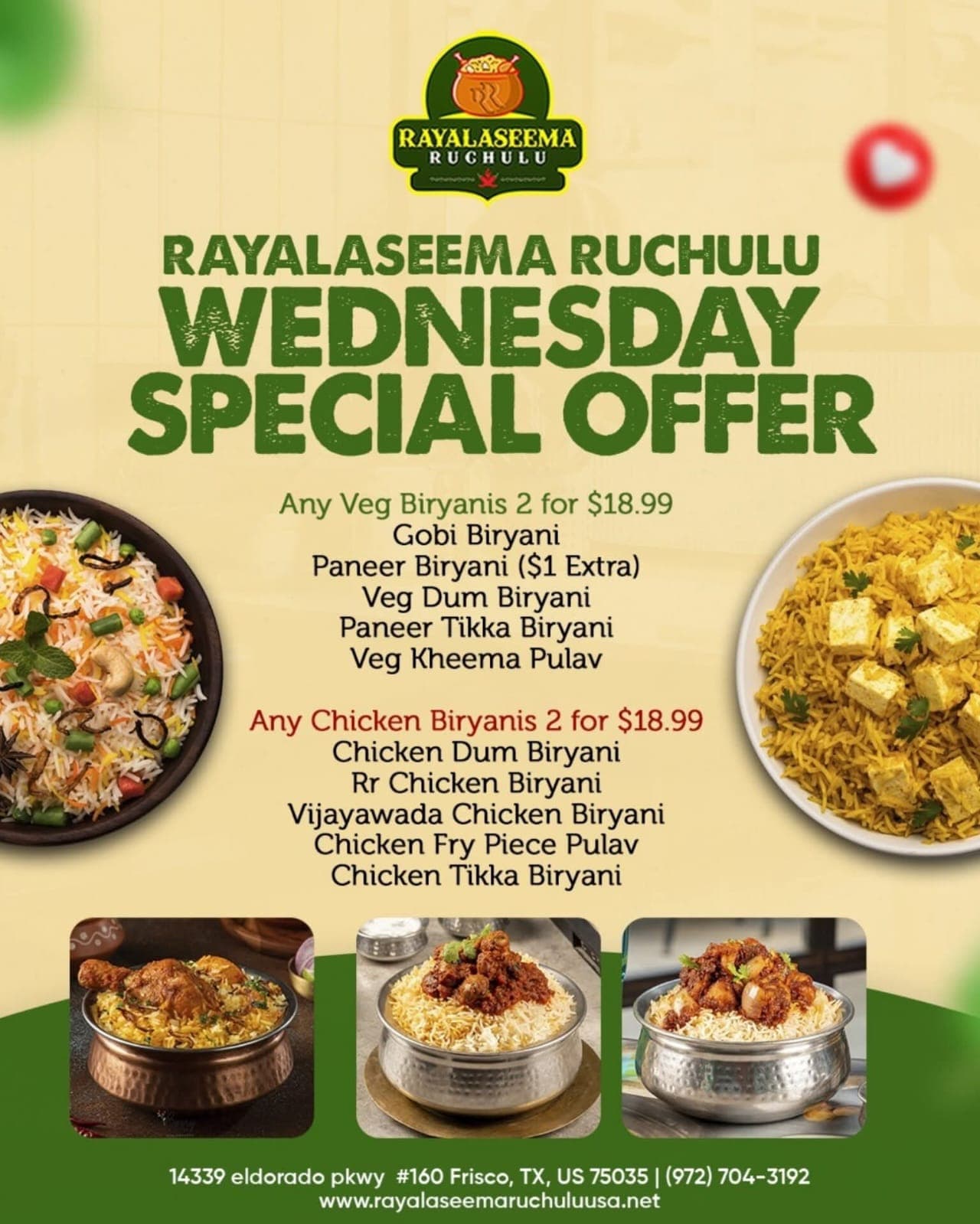 Wednesday Special Offer: Any 2 Veg Biryanis for $18.99 (Paneer Biryani $1 extra) or Any 2 Chicken Biryanis for $18.99.