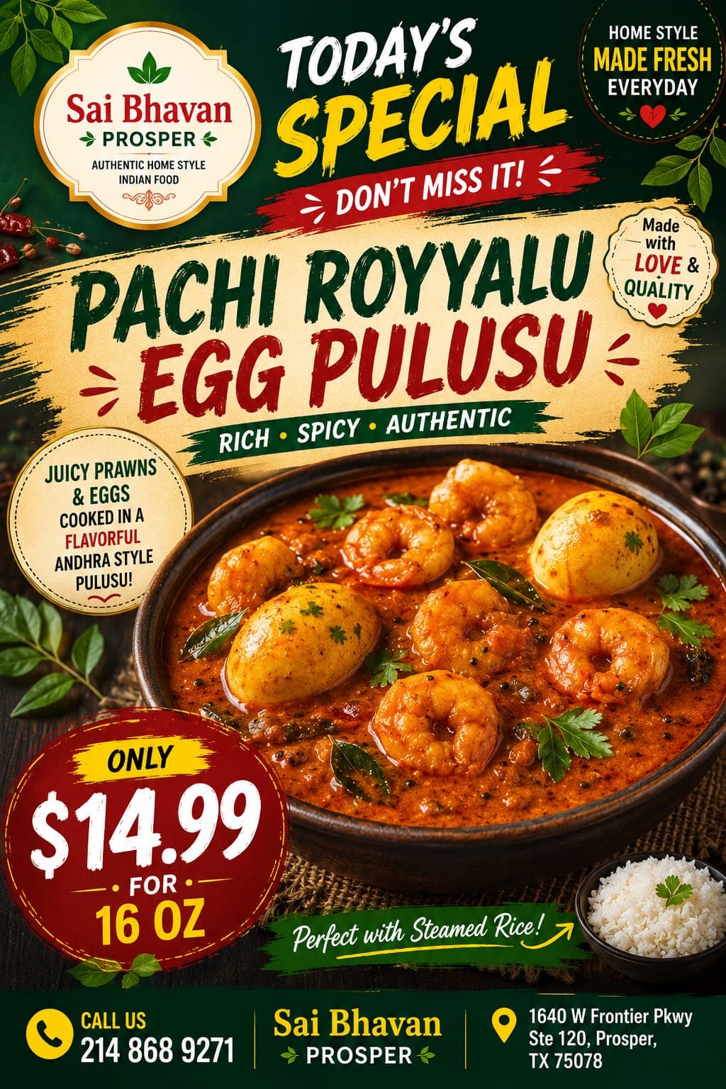 Today's Special: Pachi Royyalu Egg Pulusu (juicy prawns & eggs cooked in Andhra style pulusu) for $14.99 (16 OZ)