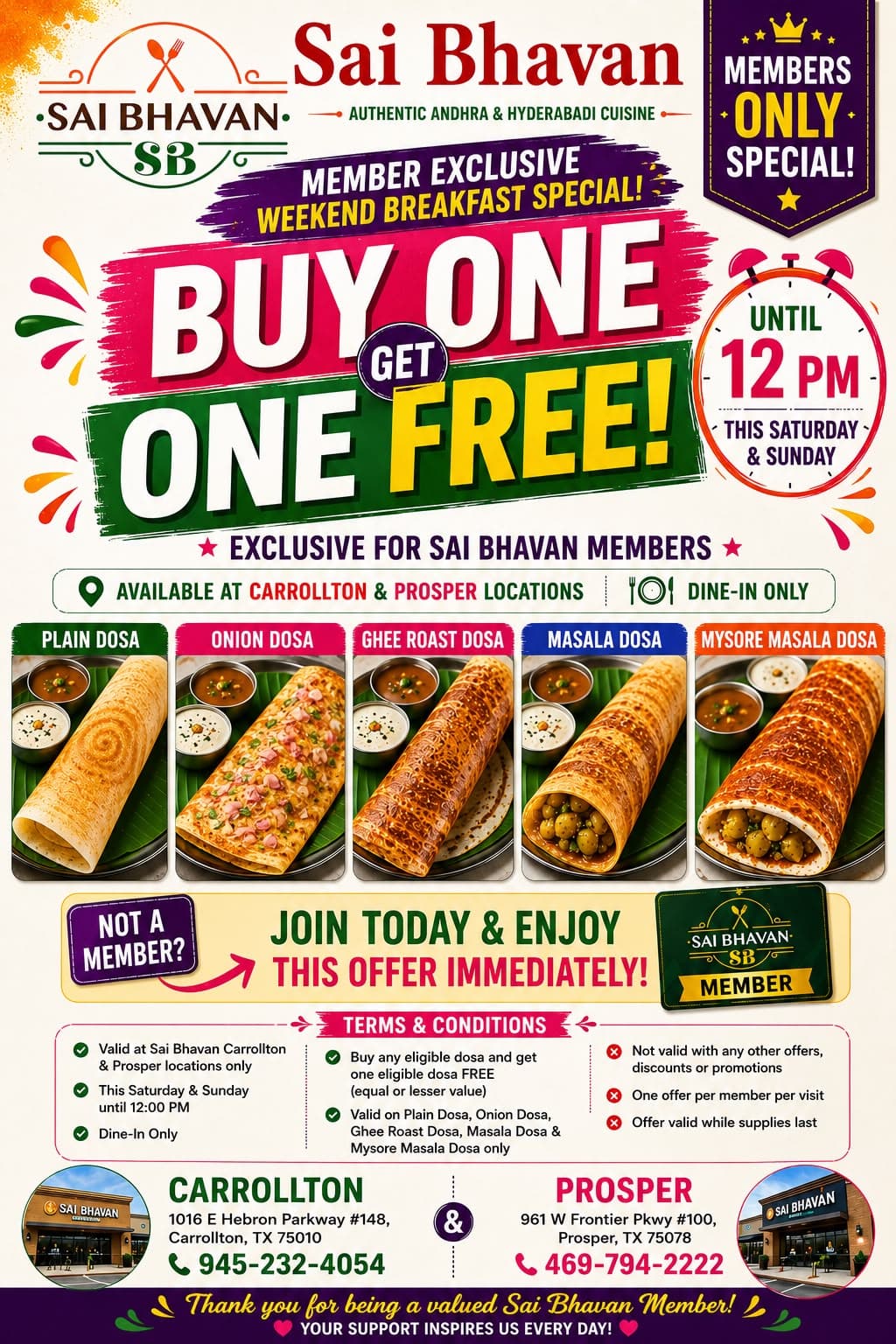 Buy one eligible dosa and get one eligible dosa FREE. Valid for members on Plain, Onion, Ghee Roast, Masala, and Mysore Masala Dosas until 12:00 PM. Dine-In only.