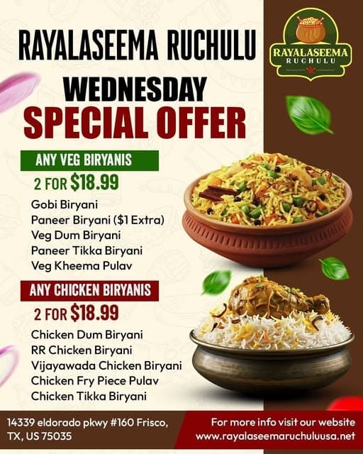 Wednesday Special Offer: Any 2 Veg Biryanis/Pulav for $18.99 (Paneer Biryani is $1 extra) or Any 2 Chicken Biryanis/Pulav for $18.99.