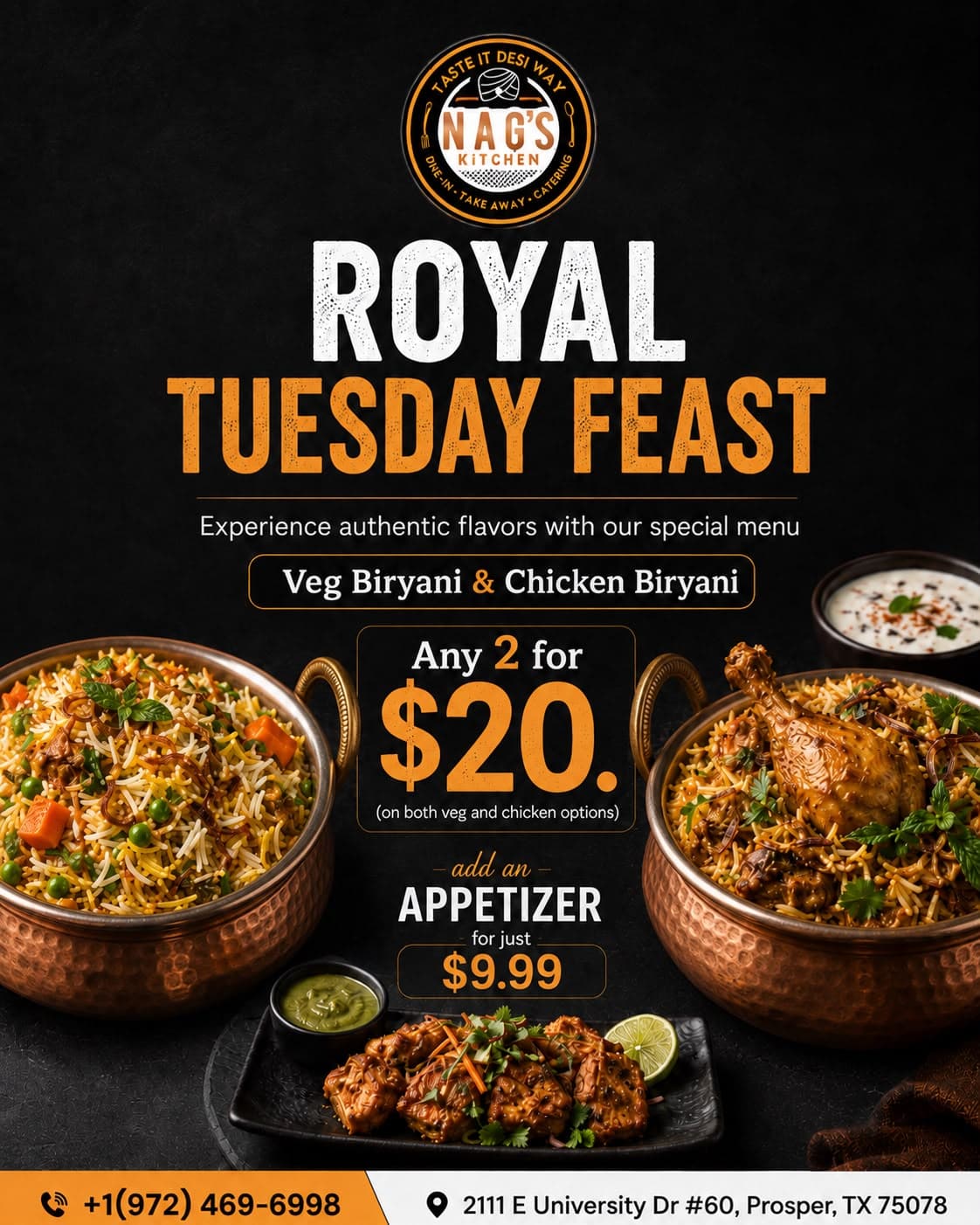 Royal Tuesday Feast: Any 2 Veg or Chicken Biryani for $20, and add an appetizer for just $9.99.