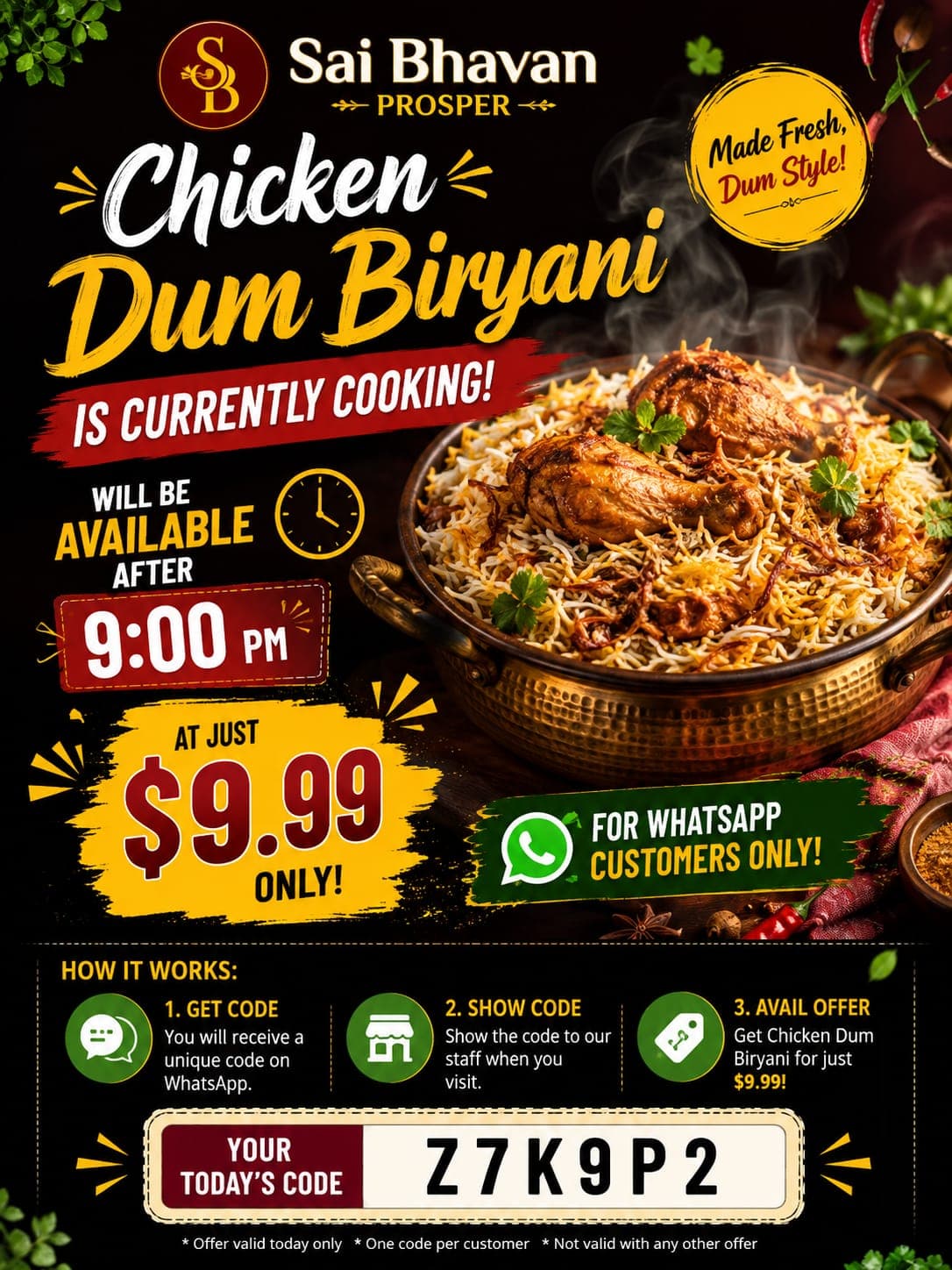 Chicken Dum Biryani for $9.99 only, available after 9:00 PM. Exclusive for WhatsApp customers with the daily code.