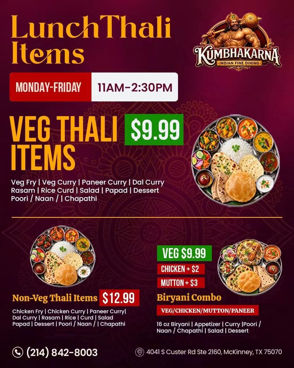 Lunch Thali (Veg for $9.99, Non-Veg for $12.99) and Biryani Combo (starting at $9.99) available Monday-Friday from 11:00 AM to 2:30 PM.