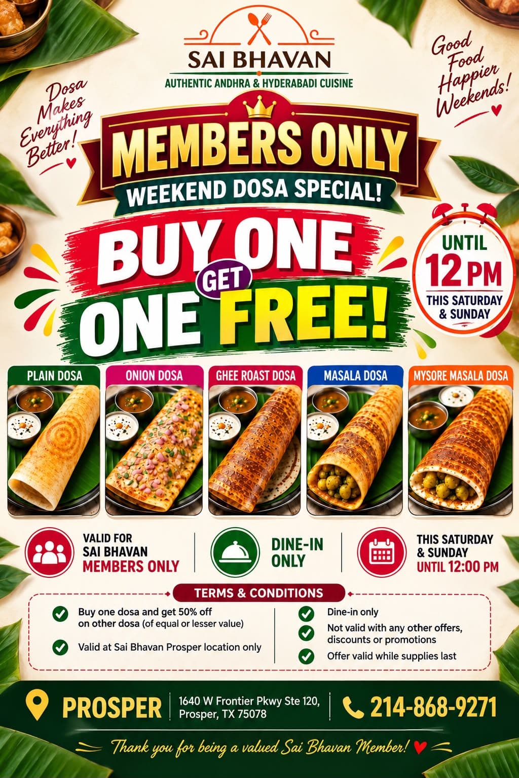 Members Only Weekend Dosa Special: Buy One Get One Free (T&C states: Buy one dosa and get 50% off on second dosa of equal or lesser value). Dine-in only. Valid Saturday & Sunday until 12:00 PM.