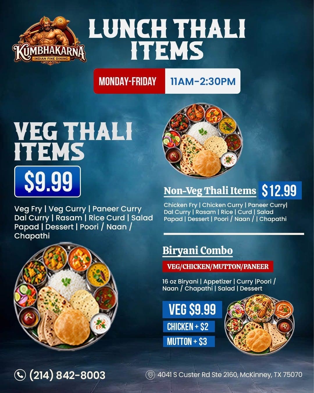 Lunch Thali Specials (Veg Thali for $9.99, Non-Veg Thali for $12.99) and Biryani Combos starting at $9.99, available Monday to Friday from 11:00 AM to 2:30 PM.
