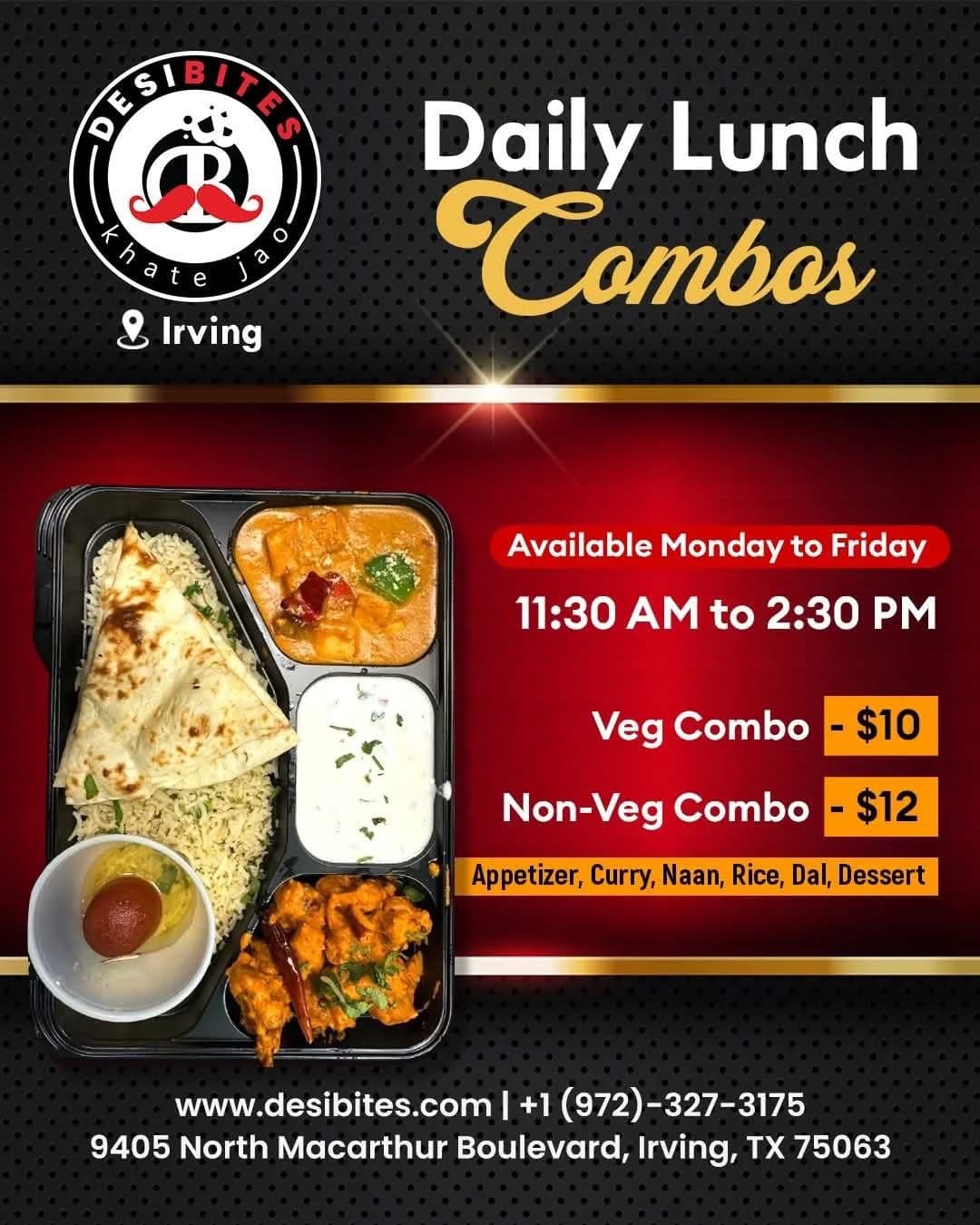 Daily Lunch Combos available Monday to Friday from 11:30 AM to 2:30 PM. Veg Combo $10, Non-Veg Combo $12. Includes Appetizer, Curry, Naan, Rice, Dal, and Dessert.