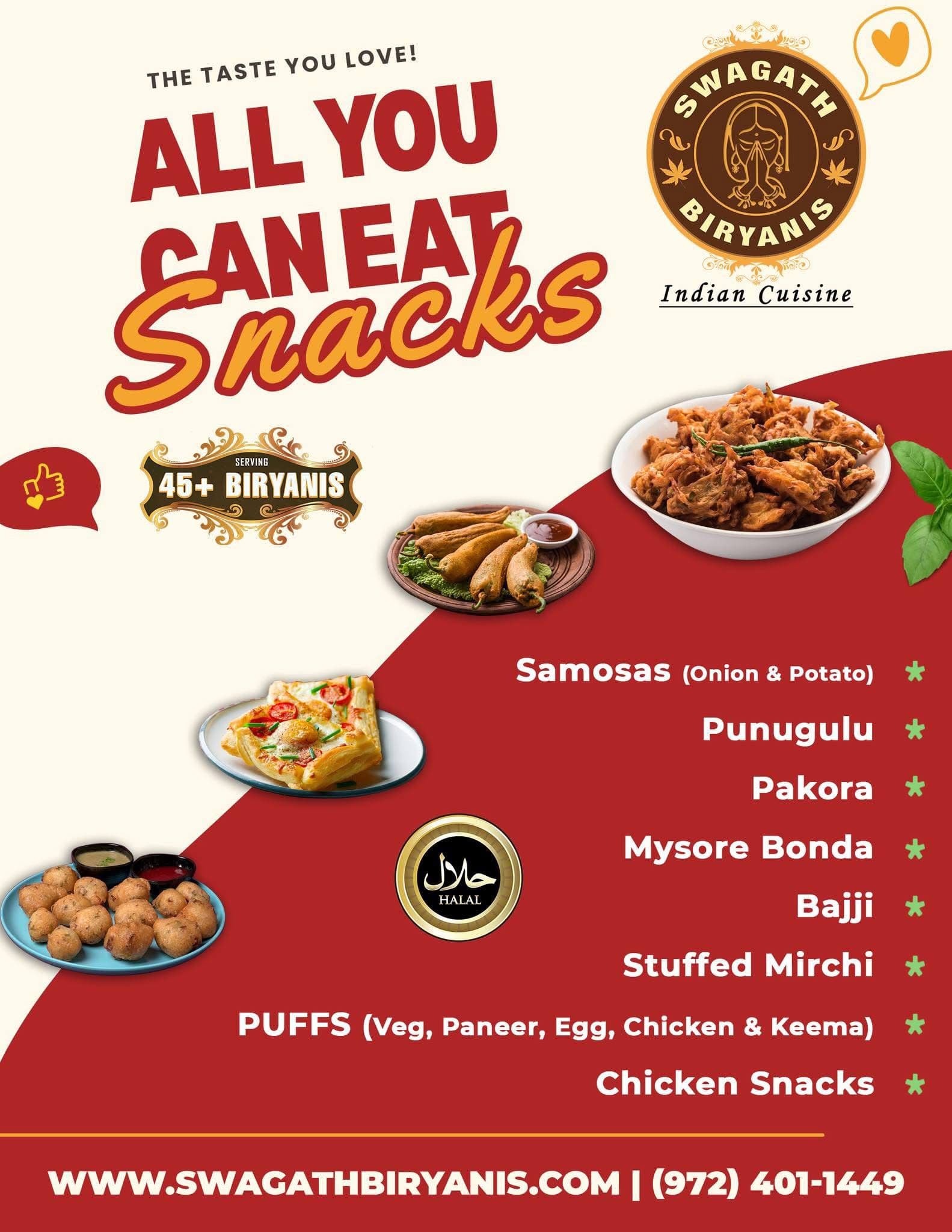 All You Can Eat Snacks - unlimited Indian snacks including samosas, punugulu, pakora, mysore bonda, bajji, stuffed mirchi, puffs and chicken snacks. Serving 45+ biryanis.