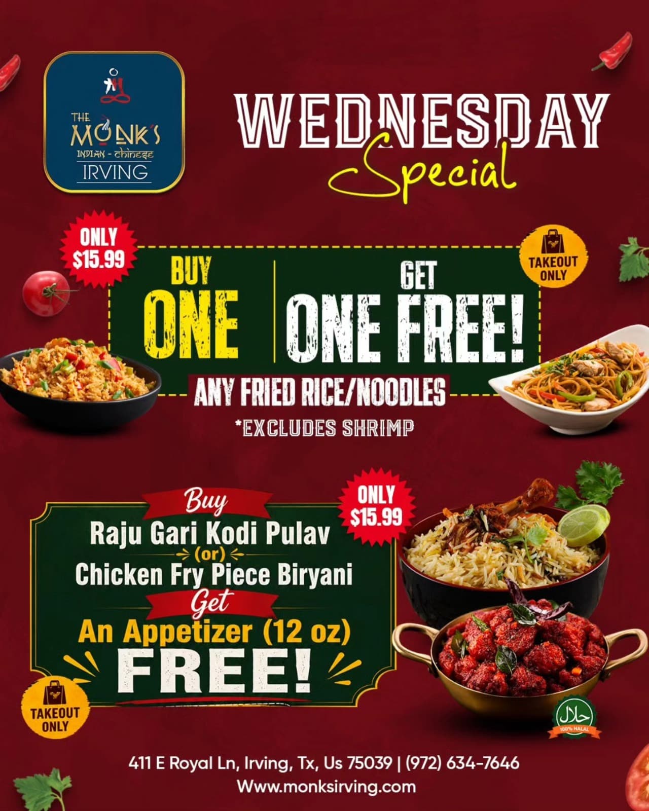 Wednesday Special: Buy one get one free on any fried rice/noodles for $15.99 (excludes shrimp). Also, buy Raju Gari Kodi Pulav or Chicken Fry Piece Biryani for $15.99 and get a free 12oz appetizer. Takeout only.